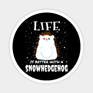 Life Is Better With A Snowhedgehog - Christmas cute snow hedgehog gift Magnet